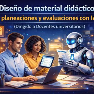 Diseño de material didáctico, planeaciones y evaluaciones con IADirigido a Docentes